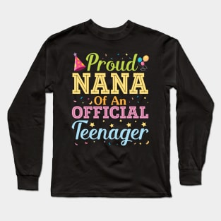 Proud Nana Of An Official Teenager Happy Birthday To Her Him Long Sleeve T-Shirt